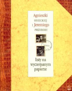 AGNIESZKI OSIECKIEJ I JEREMIEGO PRZYBORY LISTY NA WYCZERPANYM PAPIERZE (2010)